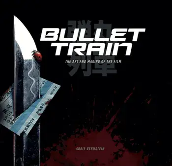 Bullet Train: The Art and Making of the Film, Hardback/Abbie Bernstein