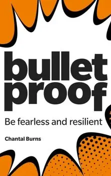 Bulletproof: Be fearless and resilient, no matter what, Paperback/Chantal Burns