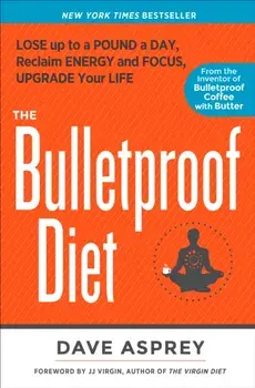 Bulletproof Diet. Lose up to a Pound a Day, Reclaim Energy and Focus, Upgrade Your Life, Paperback/Dave Asprey