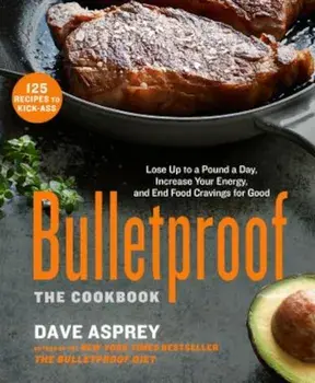 Bulletproof: The Cookbook: Lose Up to a Pound a Day, Increase Your Energy, and End Food Cravings for Good, Hardcover/Dave Asprey