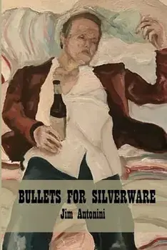 Bullets for Silverware, Paperback/Jim Antonini