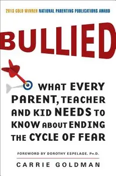 Bullied: What Every Parent, Teacher, and Kid Needs to Know about Ending the Cycle of Fear, Paperback/Carrie Goldman