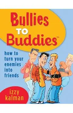 Bullies to Buddies - How to Turn Your Enemies into Friends! - Steve Ferchaud