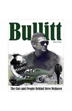 Bullitt: The Cars and People Behind Steve McQueen - Matt Stone