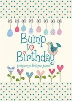 Bump to Birthday, Pregnancy & First Year Journal, Hardcover/***