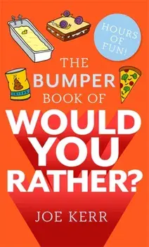 Bumper Book of Would You Rather?. Over 350 hilarious hypothetical questions for anyone aged 6 to 106, Paperback/Joe Kerr