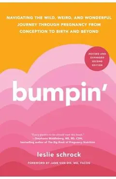Bumpin': Navigating the Wild, Weird, and Wonderful Journey Through Pregnancy from Conception to Birth and Beyond - Leslie Schrock