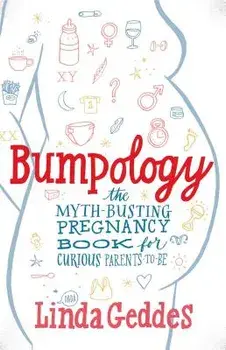 Bumpology: The Myth-Busting Pregnancy Book for Curious Parents-To-Be, Paperback/Linda Geddes