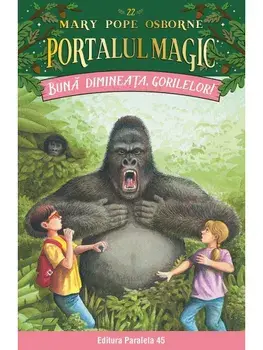 Buna dimineata, gorilelor! Seria Portalul Magic nr. 22. Editia a III-a/Mary Pope Osborne