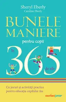 Bunele maniere pentru copii in 365 de zile/Sheryl Eberly, Caroline Eberly