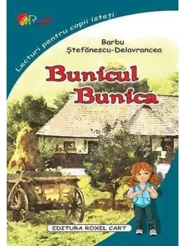 Bunicul. Bunica/Barbu Stefanescu-Delavrancea