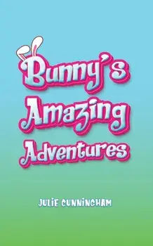 Bunny’s Amazing Adventures, Hardback/Julie Cunningham