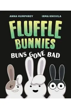 Buns Gone Bad (Fluffle Bunnies, Book #1) - Anna Humphrey