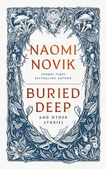 Buried Deep and Other Stories, Paperback/Naomi Novik