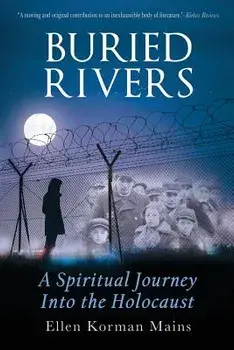 Buried Rivers: A Spiritual Journey into the Holocaust, Paperback/Ellen Korman Mains