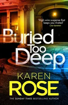 Buried Too Deep. dark secrets come to light in this gripping new thriller, Paperback/Karen Rose