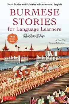 Burmese Stories for Language Learners. Short Stories and Folktales in Burmese and English (Free Online Audio Recordings), Paperback/Angus Johnstone