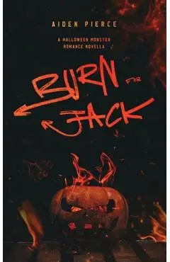 Burn for Jack: A Dark Monster Romance - Aiden Pierce