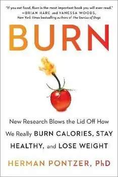 Burn: New Research Blows the Lid Off How We Really Burn Calories, Stay Healthy, and Lose Weight, Paperback/Herman Pontzer