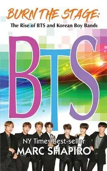 Burn the Stage: The Rise of BTS and Korean Boy Bands, Paperback/Marc Shapiro