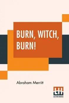 Burn, Witch, Burn!, Paperback/Abraham Merritt