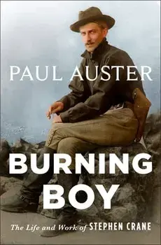 Burning Boy: The Life and Work of Stephen Crane, Paperback/Paul Auster