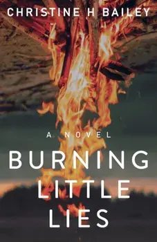 Burning Little Lies, Paperback/Christine H. Bailey