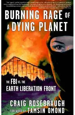 Burning Rage of a Dying Planet: The FBI vs. the Earth Liberation Front - Craig Rosebraugh