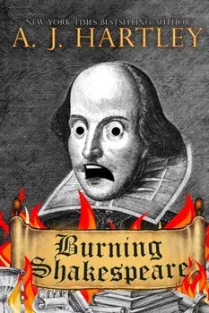 Burning Shakespeare, Paperback/A. J. Hartley