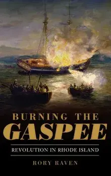 Burning the Gaspee: Revolution in Rhode Island, Hardcover/Rory Raven