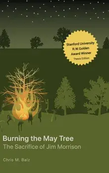 Burning The May Tree: The Sacrifice of Jim Morrison, Hardcover/Chris M. Balz