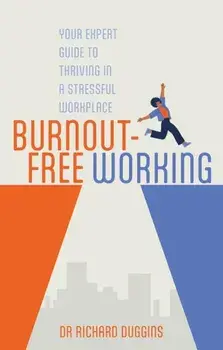 Burnout-Free Working. Your Expert Guide to Thriving in a Stressful Workplace, Paperback/Richard Duggins