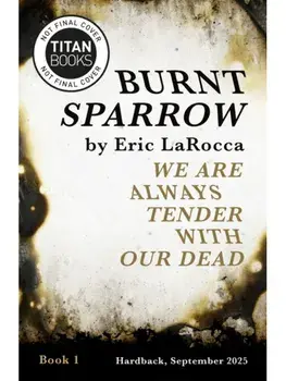 Burnt Sparrow - We Are Always Tender with Our Dead, Hardback/Eric LaRocca