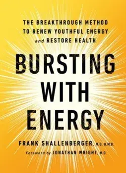 Bursting with Energy. The Breakthrough Method to Renew Youthful Energy and Restore Health, 2nd Edition, 2 ed, Hardback/Dr. Frank Shallenberger