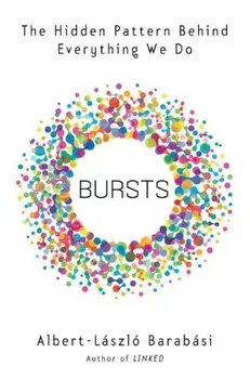 Bursts: The Hidden Patterns Behind Everything We Do, from Your E-mail to Bloody Crusades, Paperback/Albert-Laszlo Barabasi