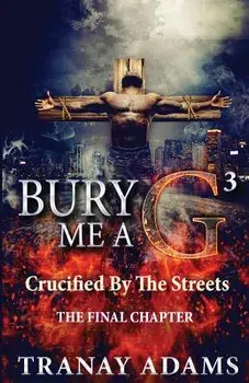 Bury Me A G 3: Crucified By Da Streets, Paperback/Tranay Adams