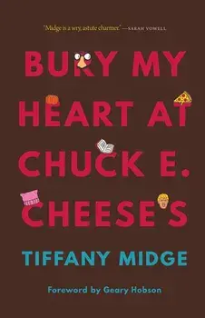 Bury My Heart at Chuck E. Cheese's, Hardcover/Tiffany Midge