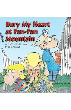 Bury My Heart at Fun-Fun Mountain - Bill Amend