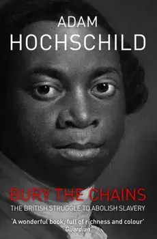 Bury the Chains. The British Struggle to Abolish Slavery, Unabridged ed, Paperback/Adam Hochschild