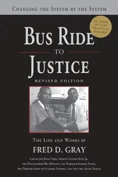 Bus Ride to Justice (Revised Edition): Changing the System by the System, the Life and Works of Fred Gray, Paperback/Fred D. Gray