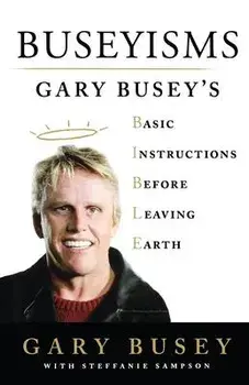 Buseyisms: Gary Busey's Basic Instructions Before Leaving Earth, Paperback/Gary Busey