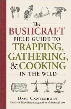 Bushcraft Field Guide to Trapping, Gathering, and Cooking in