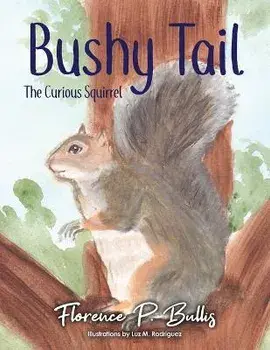 Bushy Tail: The Curious Squirrel, Paperback/Florence P. Bullis