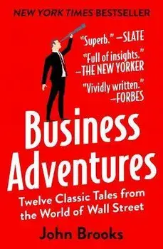 Business Adventures: Twelve Classic Tales from the World of Wall Street, Hardcover/John Brooks