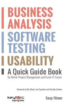 Business Analysis, Software Testing, Usability: A Quick Guide Book for Better Project Management and Faster It Career, Paperback/Koray Yitmen