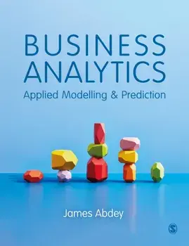 Business Analytics. Applied Modelling and Prediction, Paperback/James Abdey