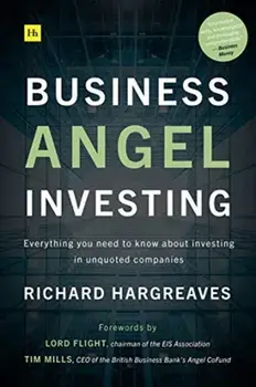 Business Angel Investing. Everything you need to know about investing in unquoted companies, Paperback/Richard Hargreaves
