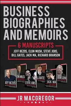 Business Biographies and Memoirs: 6 Manuscripts: Jeff Bezos, Elon Musk, Steve Jobs, Bill Gates, Jack Ma, Richard Branson, Paperback/Jr. MacGregor