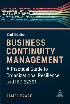 Business Continuity Management. A Practical Guide to Organization Resilience and ISO 22301, 2 Revised edition, Paperback/James Crask
