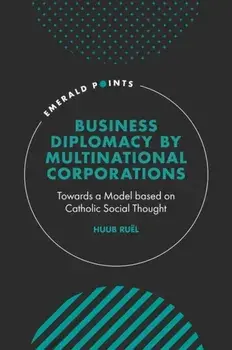 Business Diplomacy by Multinational Corporations. Towards a Model based on Catholic Social Thought, Hardback/***
